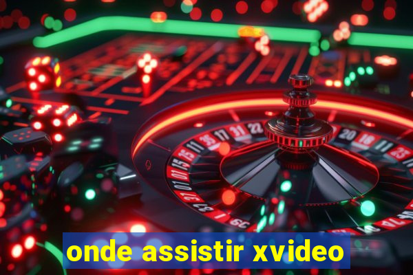 onde assistir xvideo